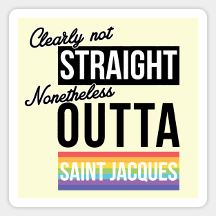 (Clearly Not) Straight (Nonetheless) Outta Saint Jacques Magnet